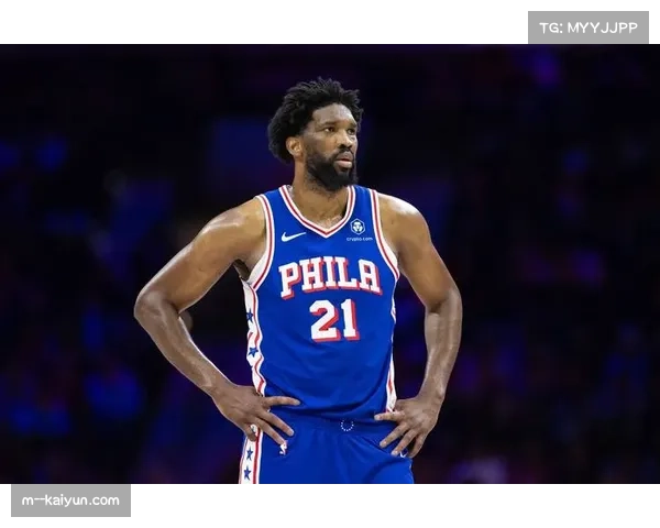 76人内线告急 恩比德腹斜肌拉伤缺席关键冲刺阶段